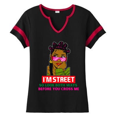 I'm Street So Look Both Ways Before You Cross Me Black Sista Gift Ladies Halftime Notch Neck Tee