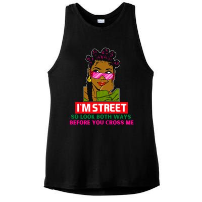 I'm Street So Look Both Ways Before You Cross Me Black Sista Gift Ladies PosiCharge Tri-Blend Wicking Tank