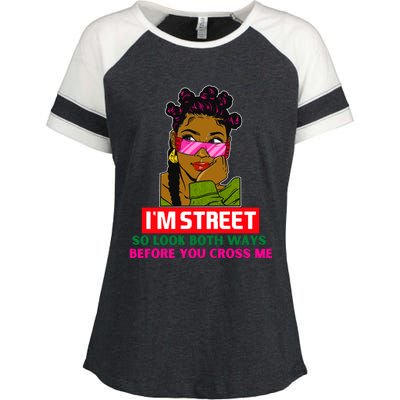 I'm Street So Look Both Ways Before You Cross Me Black Sista Gift Enza Ladies Jersey Colorblock Tee