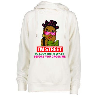 I'm Street So Look Both Ways Before You Cross Me Black Sista Gift Womens Funnel Neck Pullover Hood