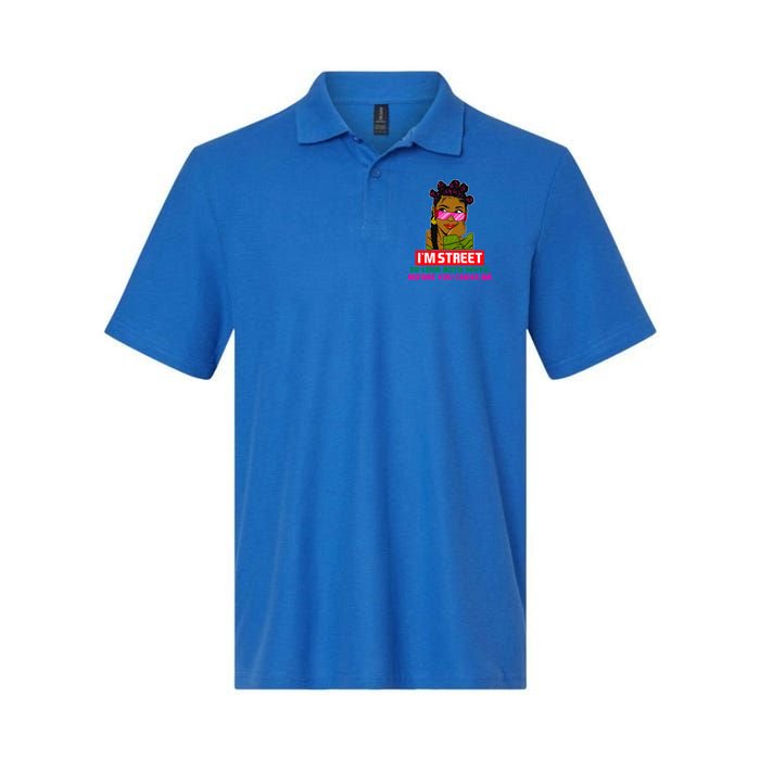 I'm Street So Look Both Ways Before You Cross Me Black Sista Gift Softstyle Adult Sport Polo