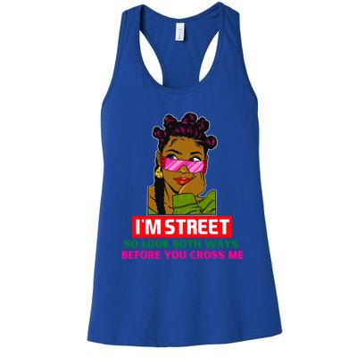 I'm Street So Look Both Ways Before You Cross Me Black Sista Gift Women's Racerback Tank