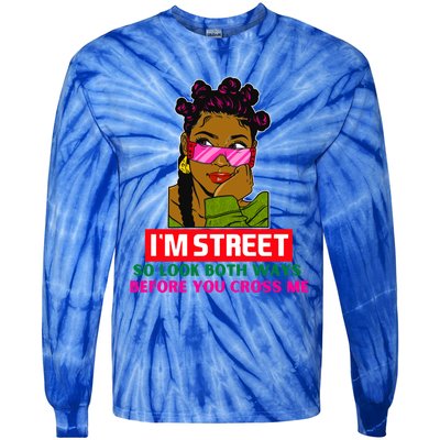 I'm Street So Look Both Ways Before You Cross Me Black Sista Gift Tie-Dye Long Sleeve Shirt