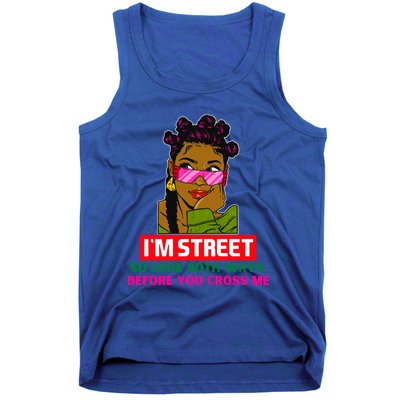 I'm Street So Look Both Ways Before You Cross Me Black Sista Gift Tank Top