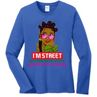 I'm Street So Look Both Ways Before You Cross Me Black Sista Gift Ladies Long Sleeve Shirt