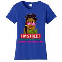 I'm Street So Look Both Ways Before You Cross Me Black Sista Gift Women's T-Shirt