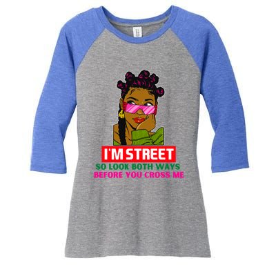 I'm Street So Look Both Ways Before You Cross Me Black Sista Gift Women's Tri-Blend 3/4-Sleeve Raglan Shirt