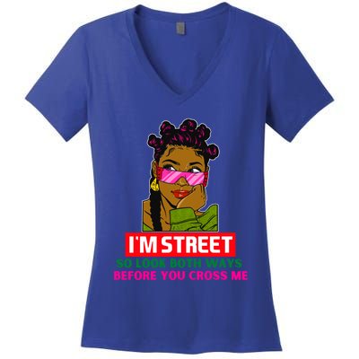 I'm Street So Look Both Ways Before You Cross Me Black Sista Gift Women's V-Neck T-Shirt