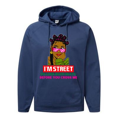 I'm Street So Look Both Ways Before You Cross Me Black Sista Gift Performance Fleece Hoodie