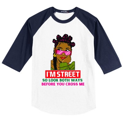 I'm Street So Look Both Ways Before You Cross Me Black Sista Gift Baseball Sleeve Shirt