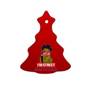 I'm Street So Look Both Ways Before You Cross Me Black Sista Gift Ceramic Tree Ornament