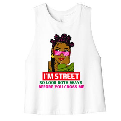 I'm Street So Look Both Ways Before You Cross Me Black Sista Gift Women's Racerback Cropped Tank