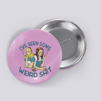 IVe Seen Some Weird Shit Button