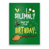 I Solemnly Swear That It's My Birthday Poster