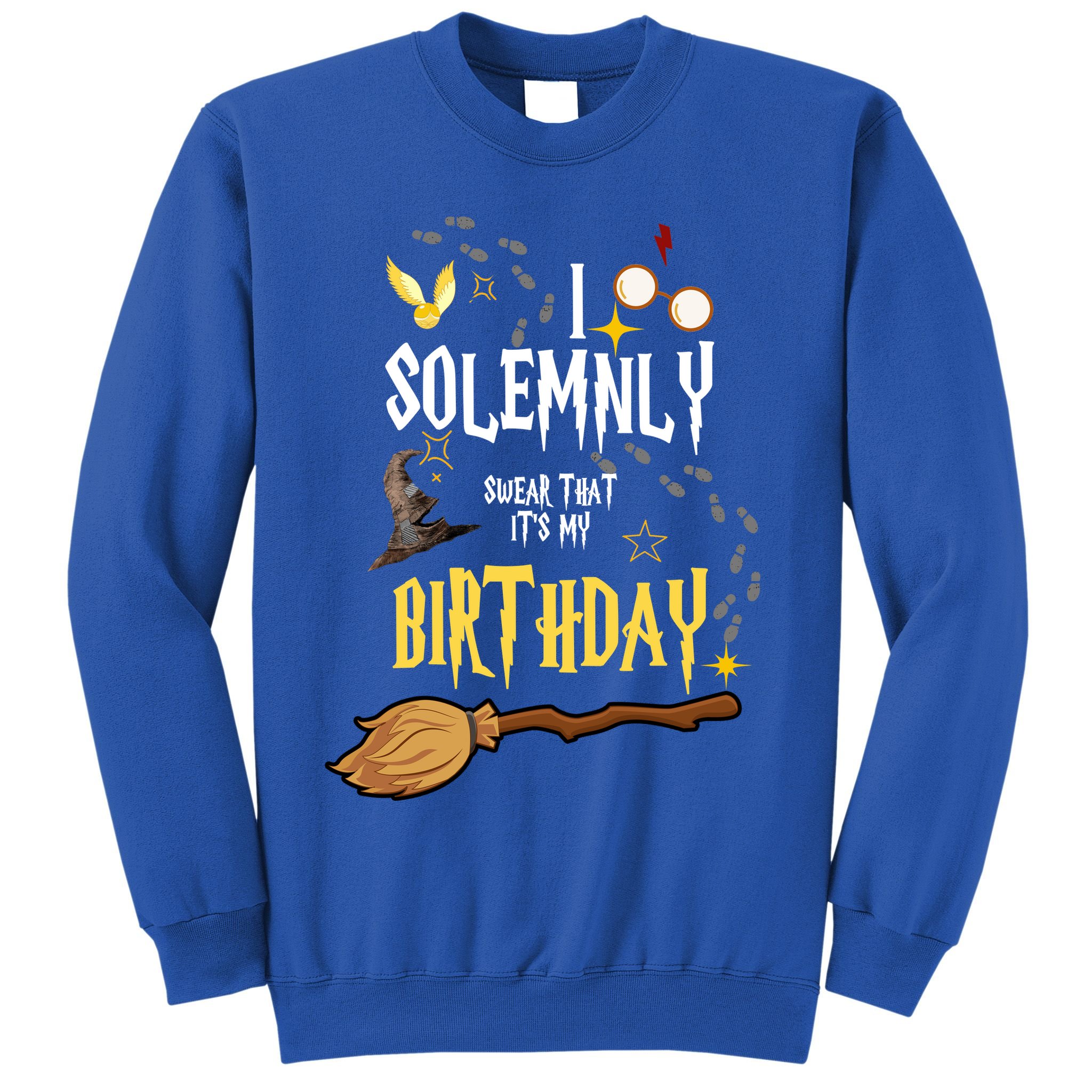 I Solemnly Swear That It's My Birthday Funny Sweatshirt