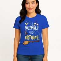 I Solemnly Swear That It's My Birthday Funny Womens T-Shirt