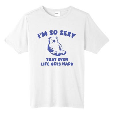 IM So Sexy That Even Life Gets Hard Tall Fusion ChromaSoft Performance T-Shirt