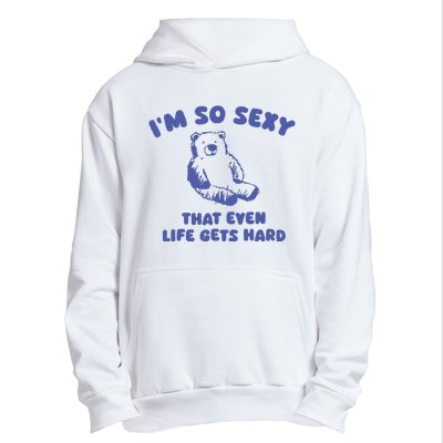 IM So Sexy That Even Life Gets Hard Urban Pullover Hoodie