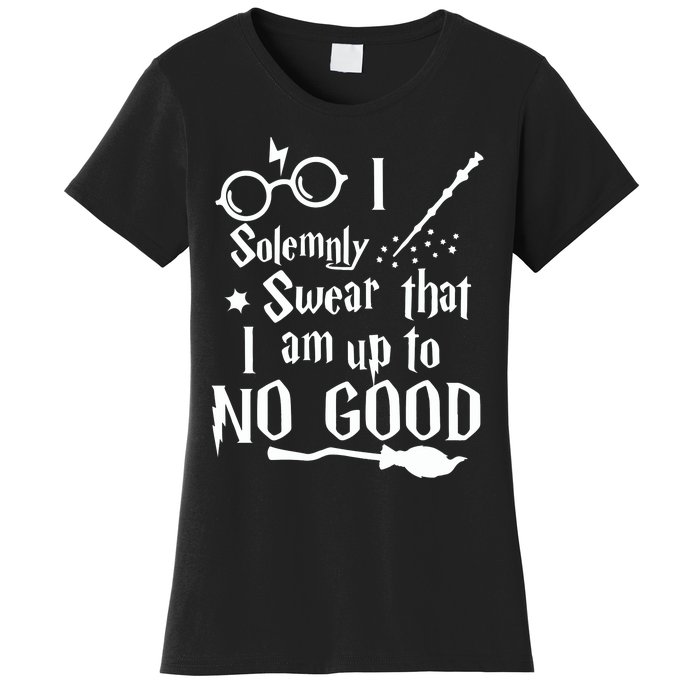 I Solemnly Swear That I Am Up To No Good Women's T-Shirt