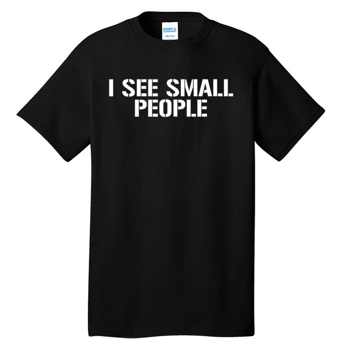 I See Small People Funny Tall People Tall T-Shirt