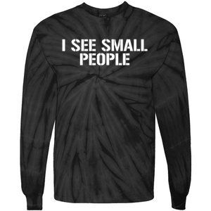 I See Small People Funny Tall People Tie-Dye Long Sleeve Shirt