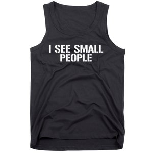 I See Small People Funny Tall People Tank Top