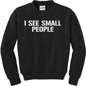 I See Small People Funny Tall People Kids Sweatshirt