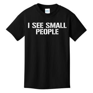 I See Small People Funny Tall People Kids T-Shirt