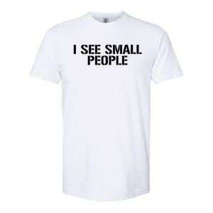 I See Small People Funny Tall People Softstyle CVC T-Shirt