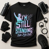 I’M Still Standing Yeah Yeah Yeah Performance Shirt