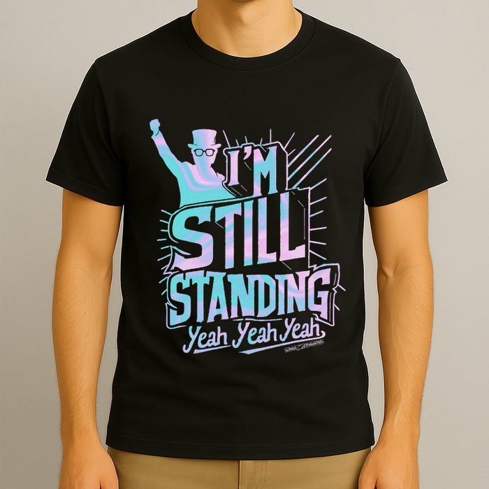 I’M Still Standing Yeah Yeah Yeah T-Shirt