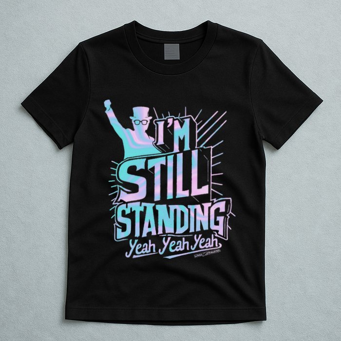 I’M Still Standing Yeah Yeah Yeah T-Shirt