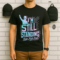 I’M Still Standing Yeah Yeah Yeah T-Shirt