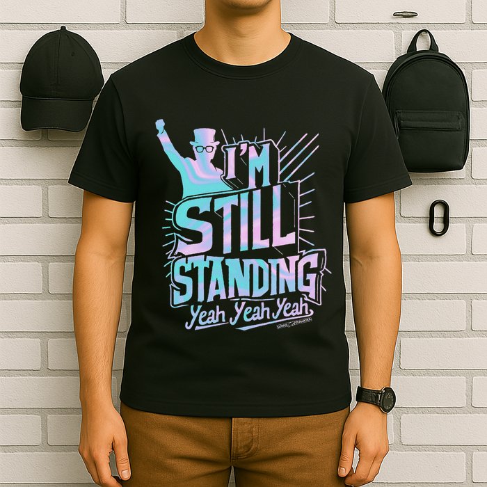 I’M Still Standing Yeah Yeah Yeah T-Shirt