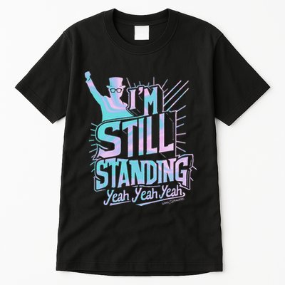 I’M Still Standing Yeah Yeah Yeah Tall T-Shirt