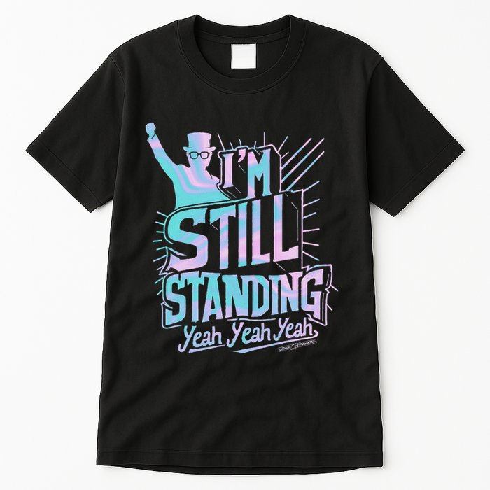 I’M Still Standing Yeah Yeah Yeah Tall T-Shirt