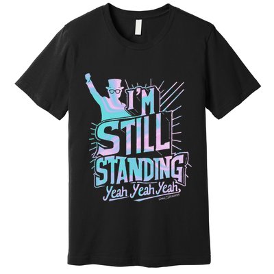 I’M Still Standing Yeah Yeah Yeah Premium T-Shirt