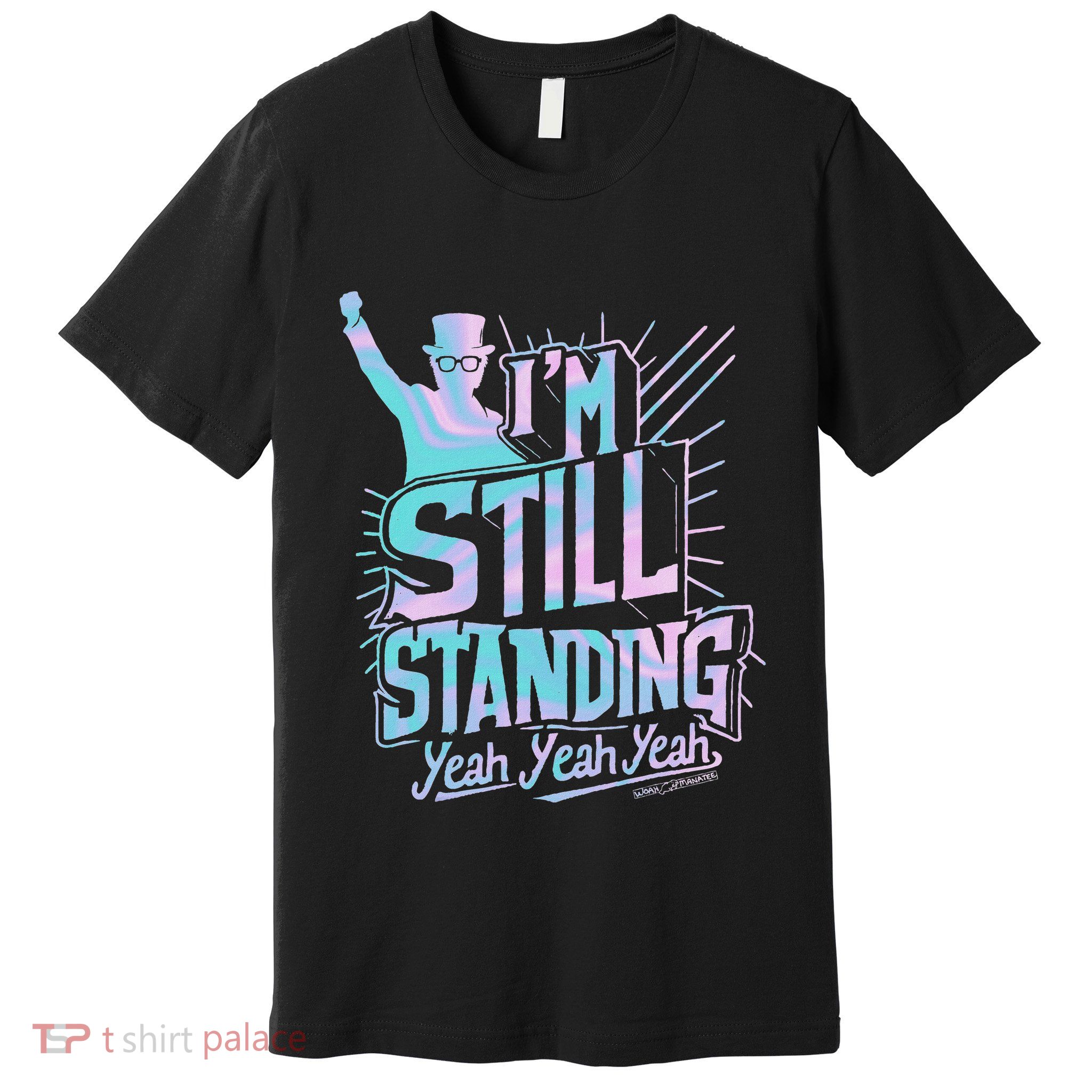 I’M Still Standing Yeah Yeah Yeah Premium T-Shirt