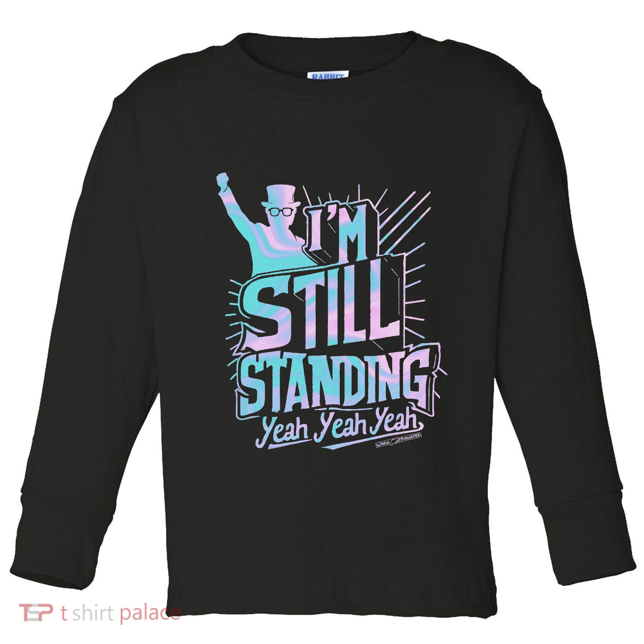 I’M Still Standing Yeah Yeah Yeah Toddler Long Sleeve Shirt