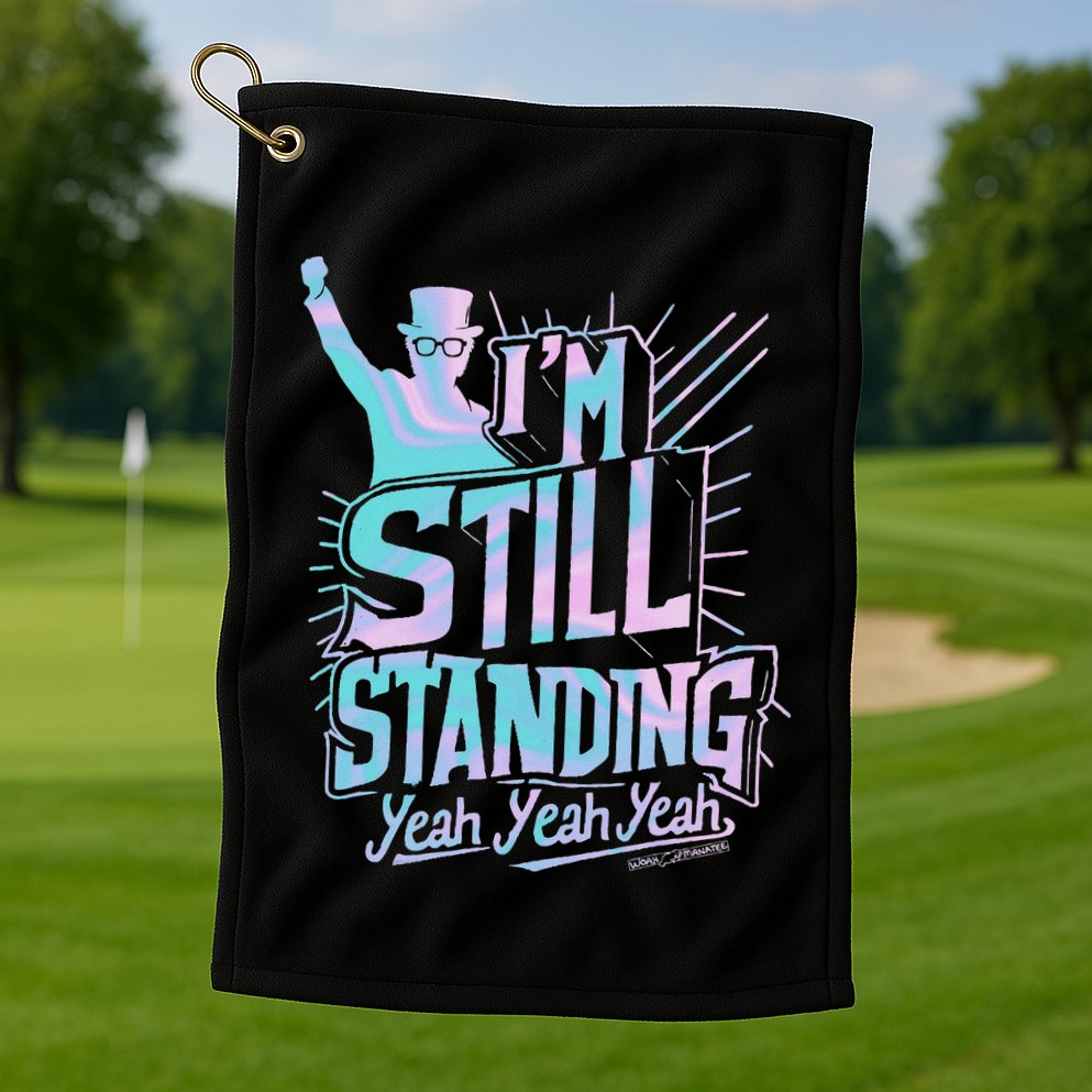 I’M Still Standing Yeah Yeah Yeah Golf Towel