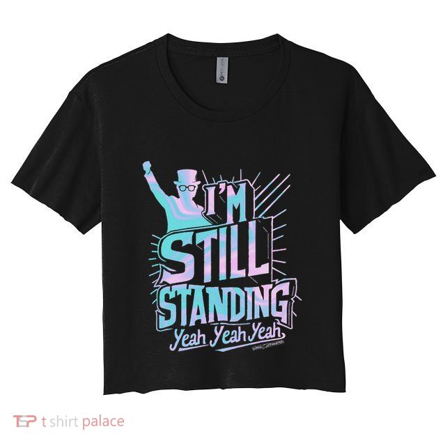 I’M Still Standing Yeah Yeah Yeah Crop Top