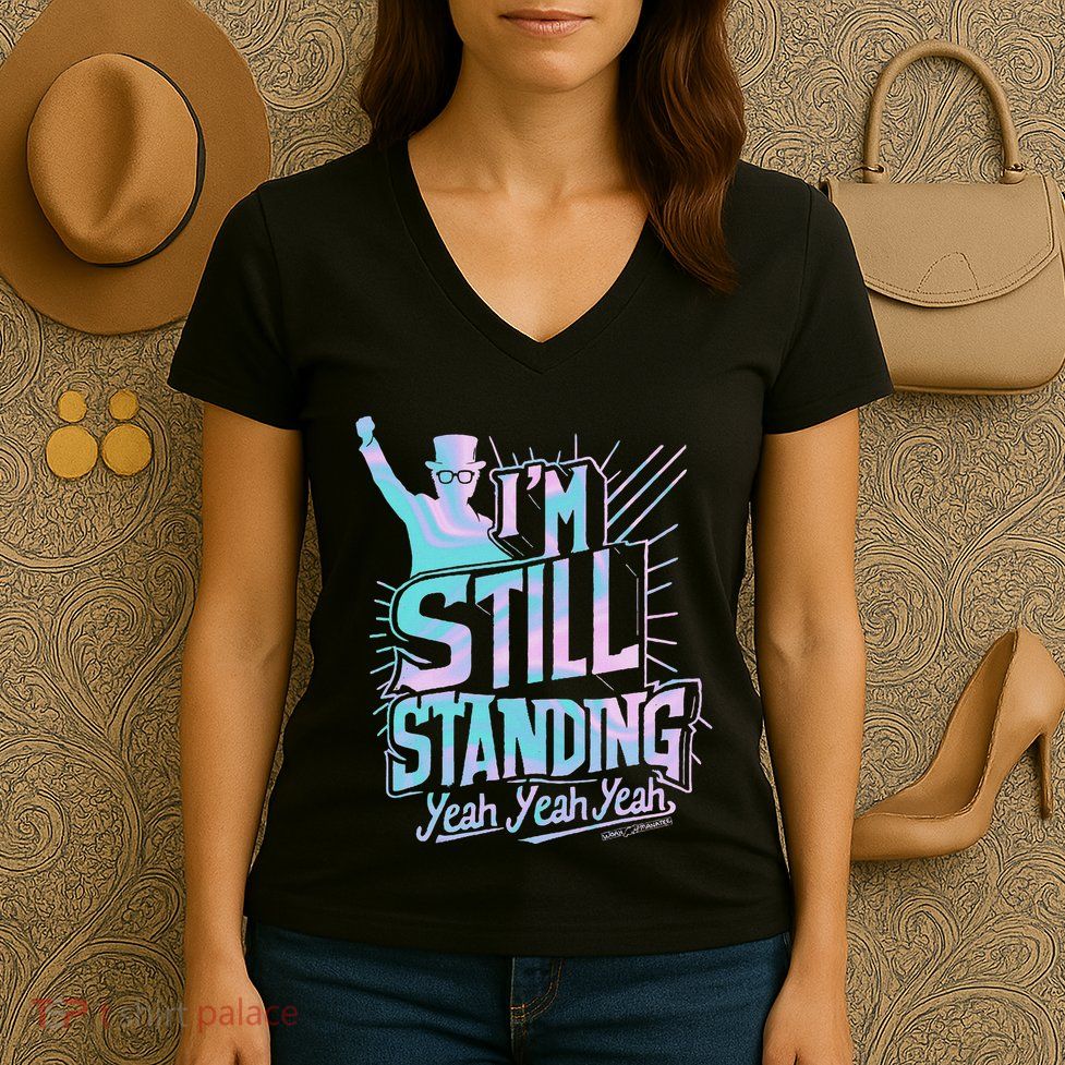 I’M Still Standing Yeah Yeah Yeah Women's V-Neck T-Shirt