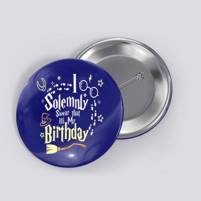 I Solemnly Swear That It's My Birthday Funny Button