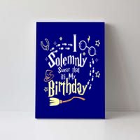 I Solemnly Swear That It's My Birthday Funny Canvas