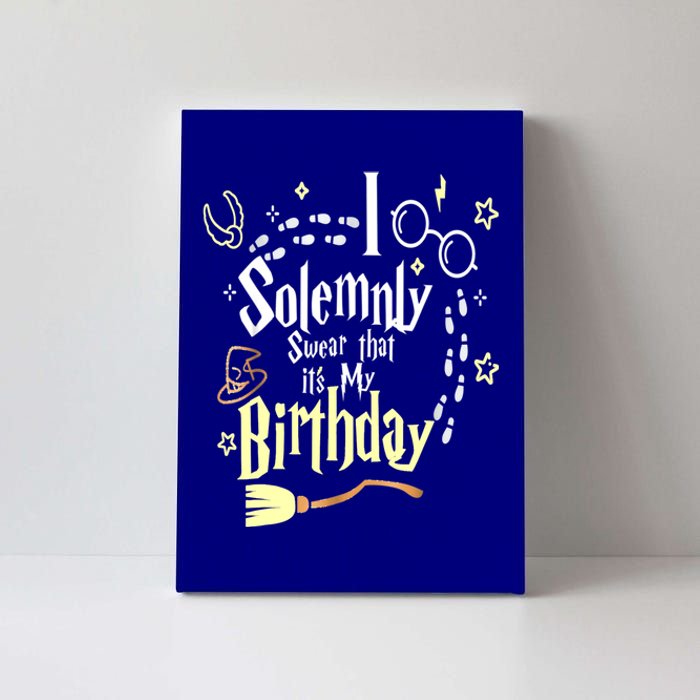 I Solemnly Swear That It's My Birthday Funny Canvas