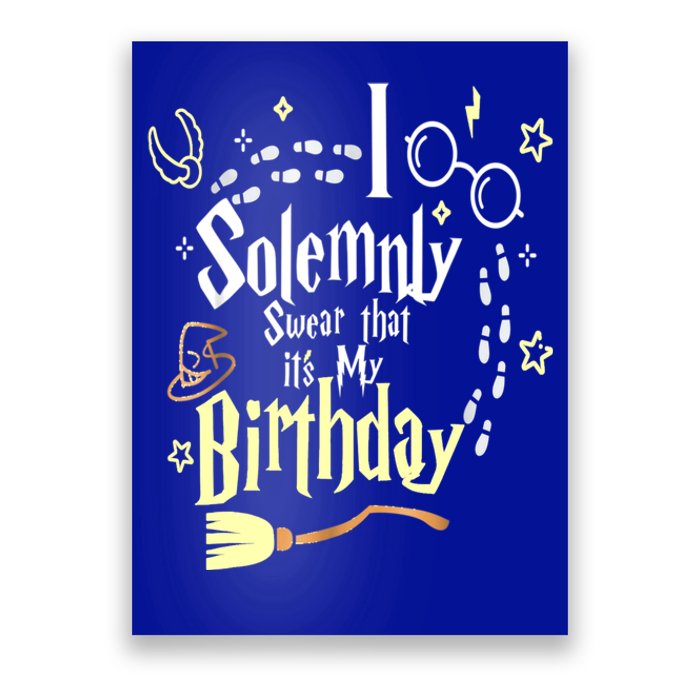 I Solemnly Swear That It's My Birthday Funny Poster