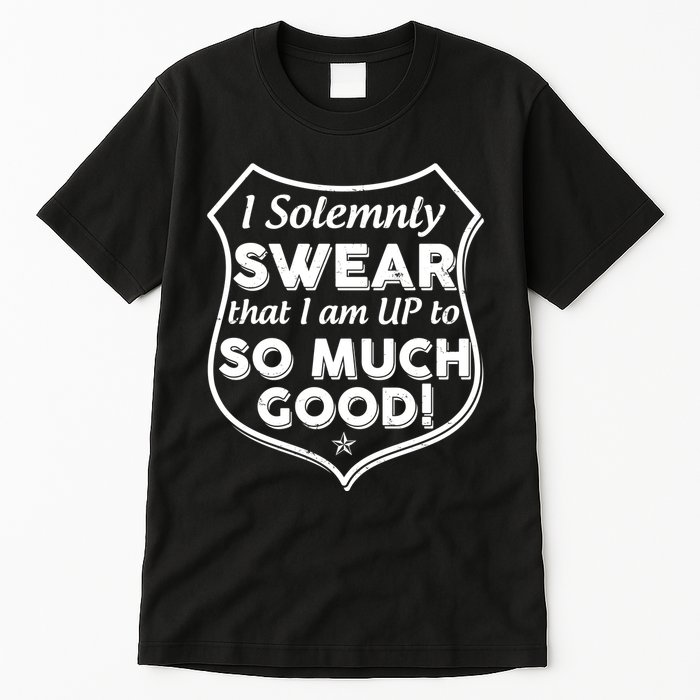 I Solemnly Swear That I Am Up To So Much Good Tall T-Shirt