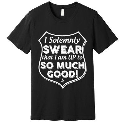 I Solemnly Swear That I Am Up To So Much Good Premium T-Shirt