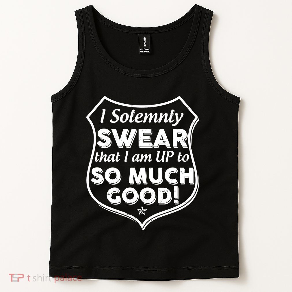 I Solemnly Swear That I Am Up To So Much Good Tank Top