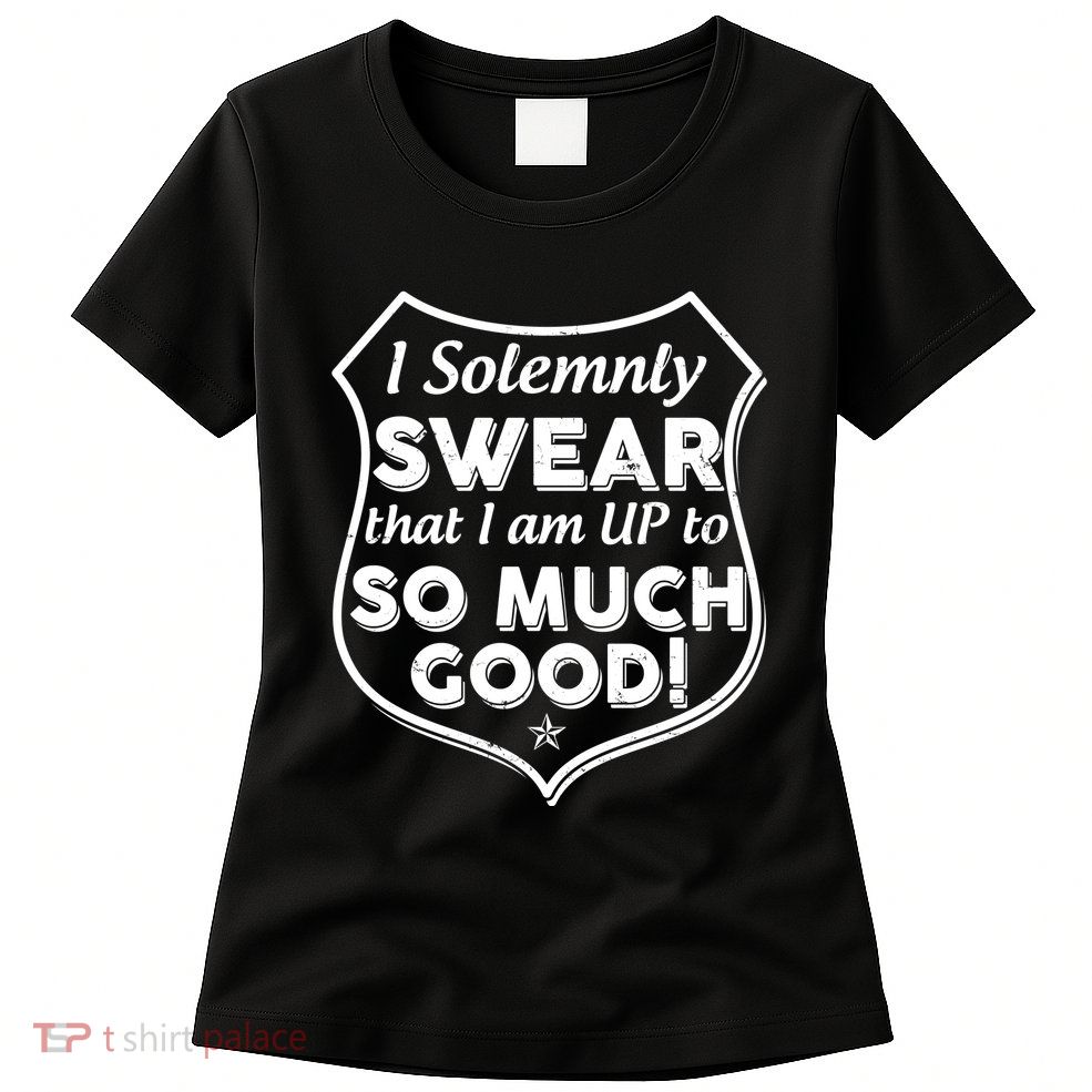 I Solemnly Swear That I Am Up To So Much Good Women's T-Shirt